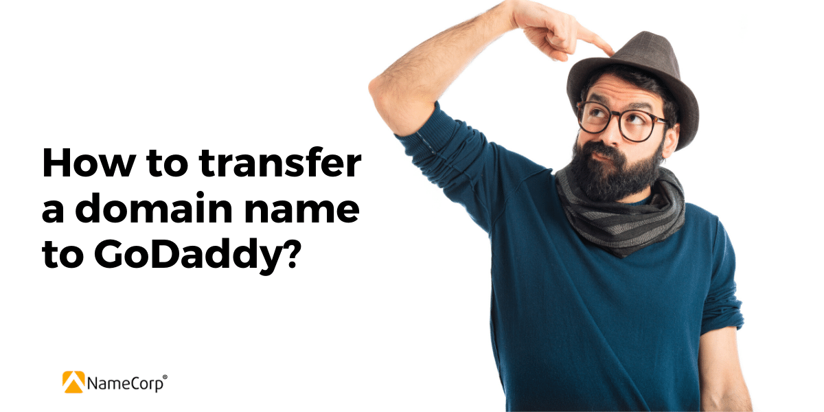  How To Transfer A Domain Name To GoDaddy NameCorp